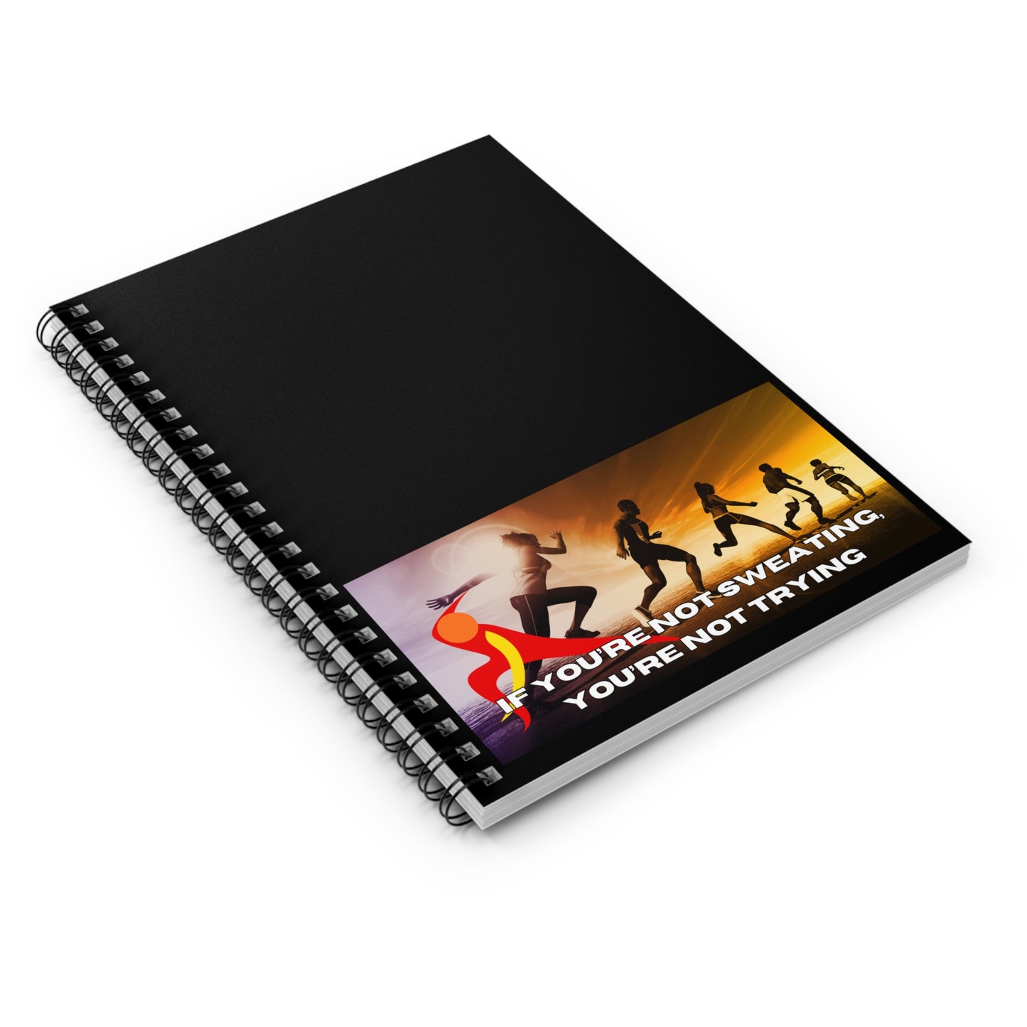 If You’re Not Sweating, You’re Not Trying - Spiral Notebook - Ruled Line