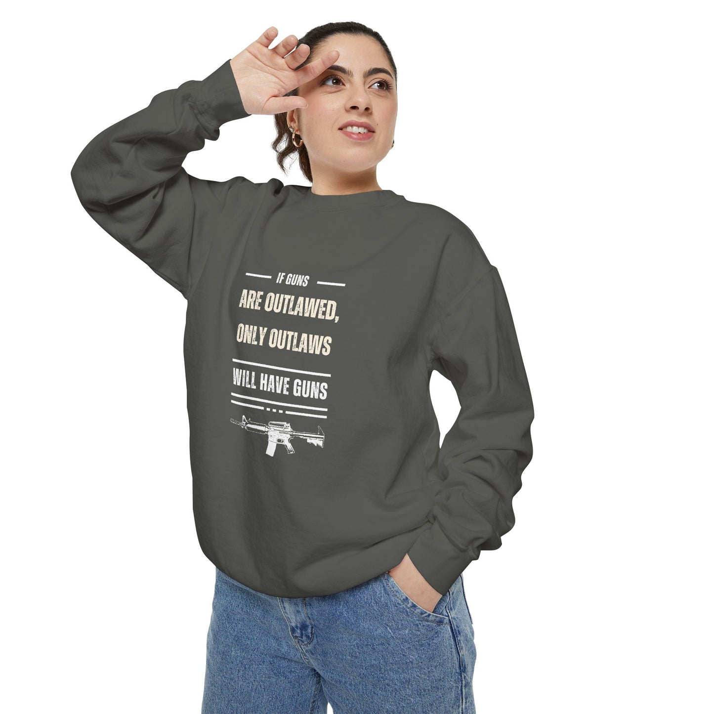 If Guns Are Outlawed, Only Outlaws Will Have Guns - Unisex Garment-Dyed Sweatshirt