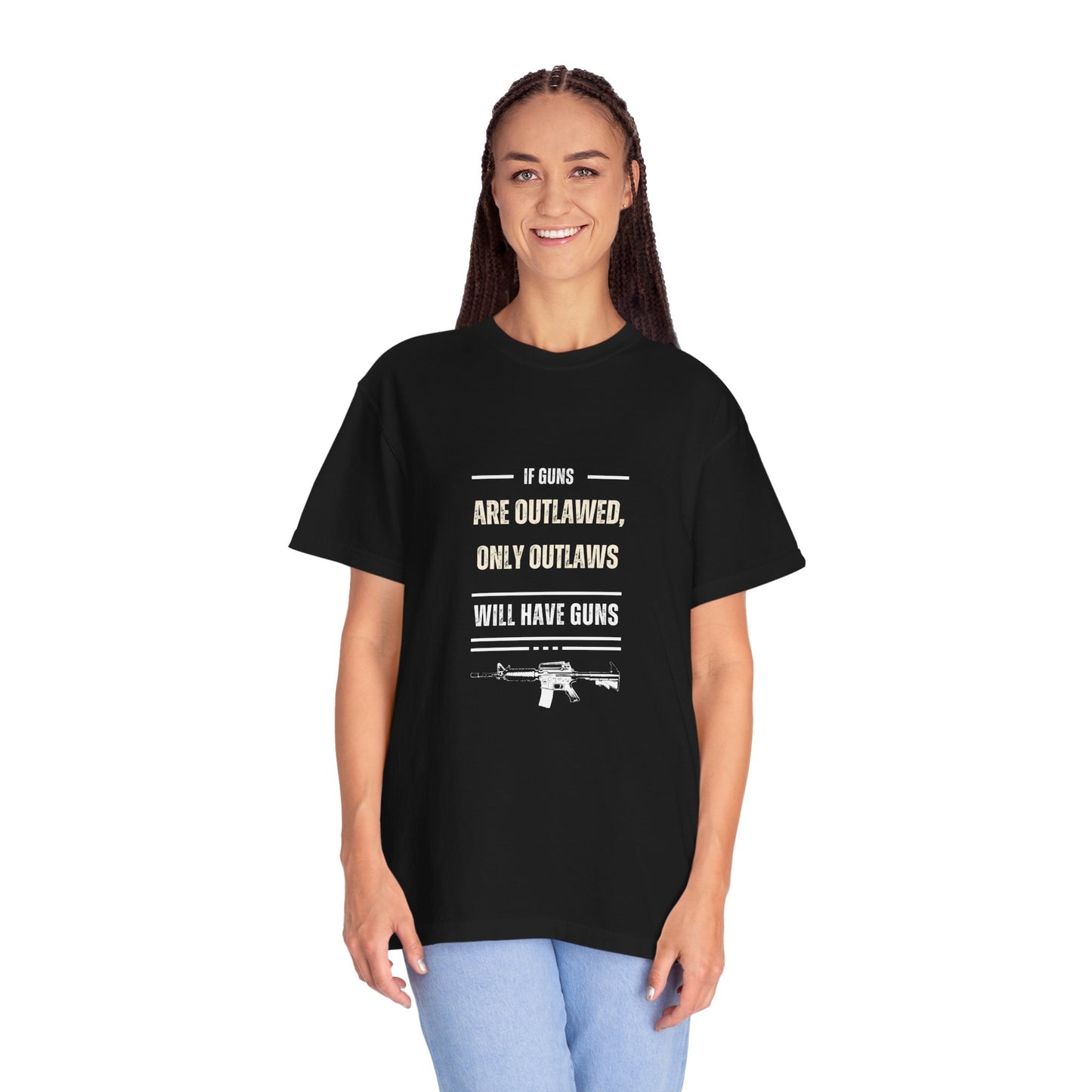 If Guns Are Outlawed, Only Outlaws Will Have Guns - Unisex Garment-Dyed T-shirt