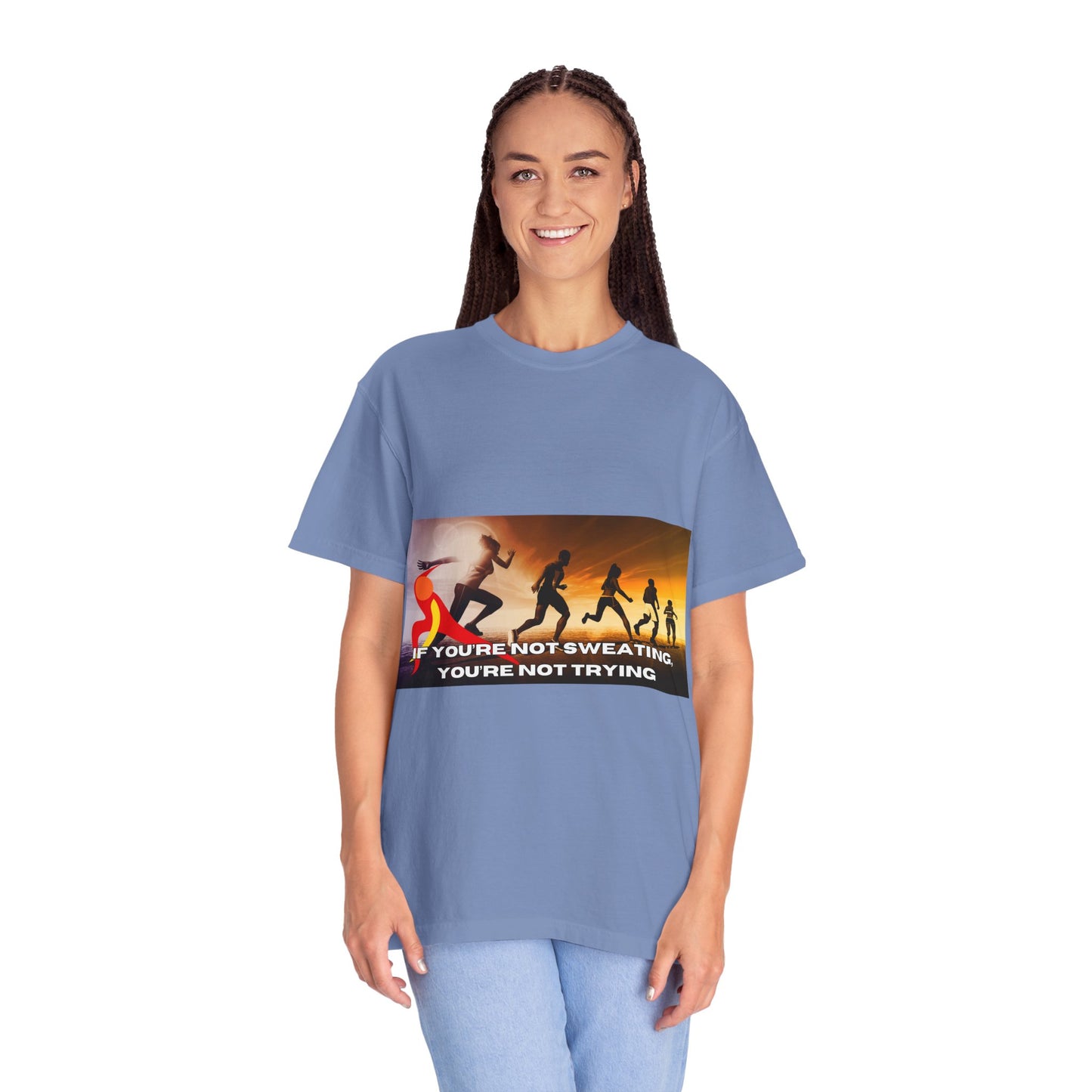 If You’re Not Sweating, You’re Not Trying  - Unisex Garment-Dyed T-shirt