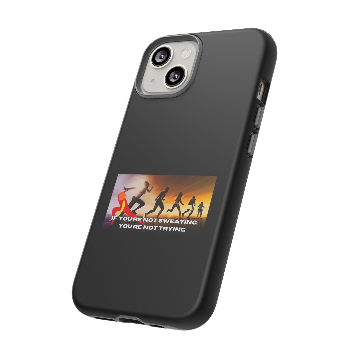 If You’re Not Sweating, You’re Not Trying - Tough Phone Case