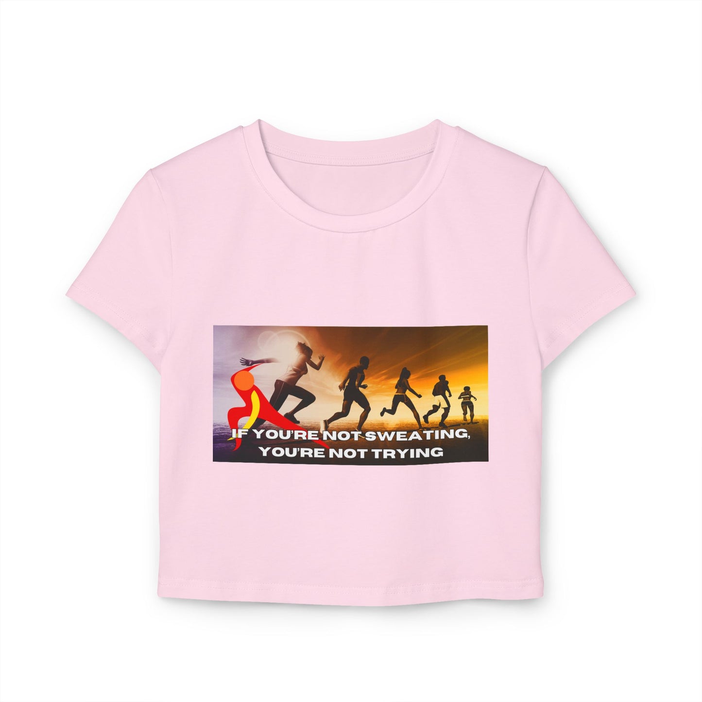 If You’re Not Sweating, You’re Not Trying - Women's Baby Tee