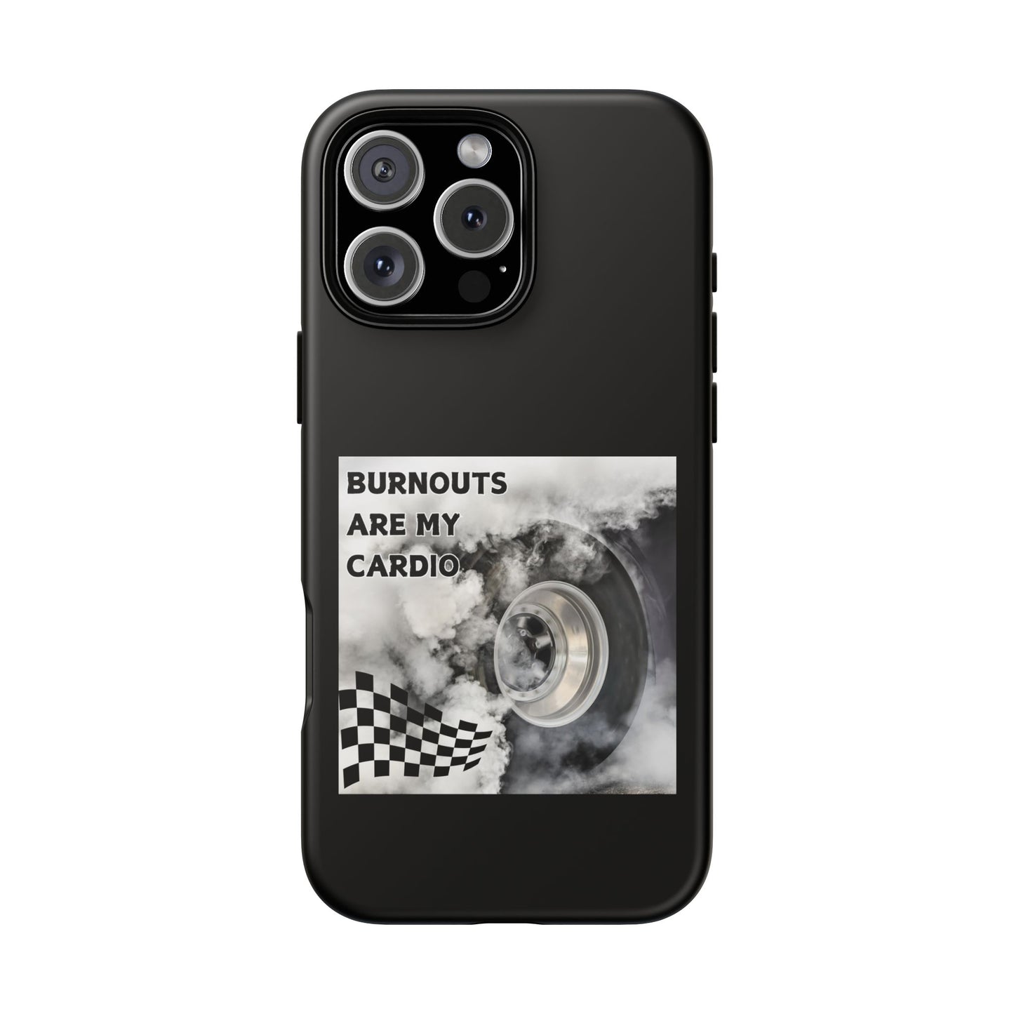 Burnouts Are My Cardio - Tough Phone Case