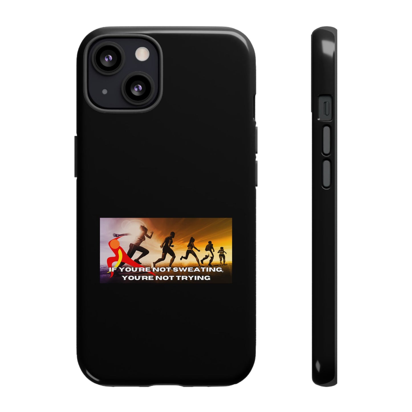 If You’re Not Sweating, You’re Not Trying - Tough Phone Case