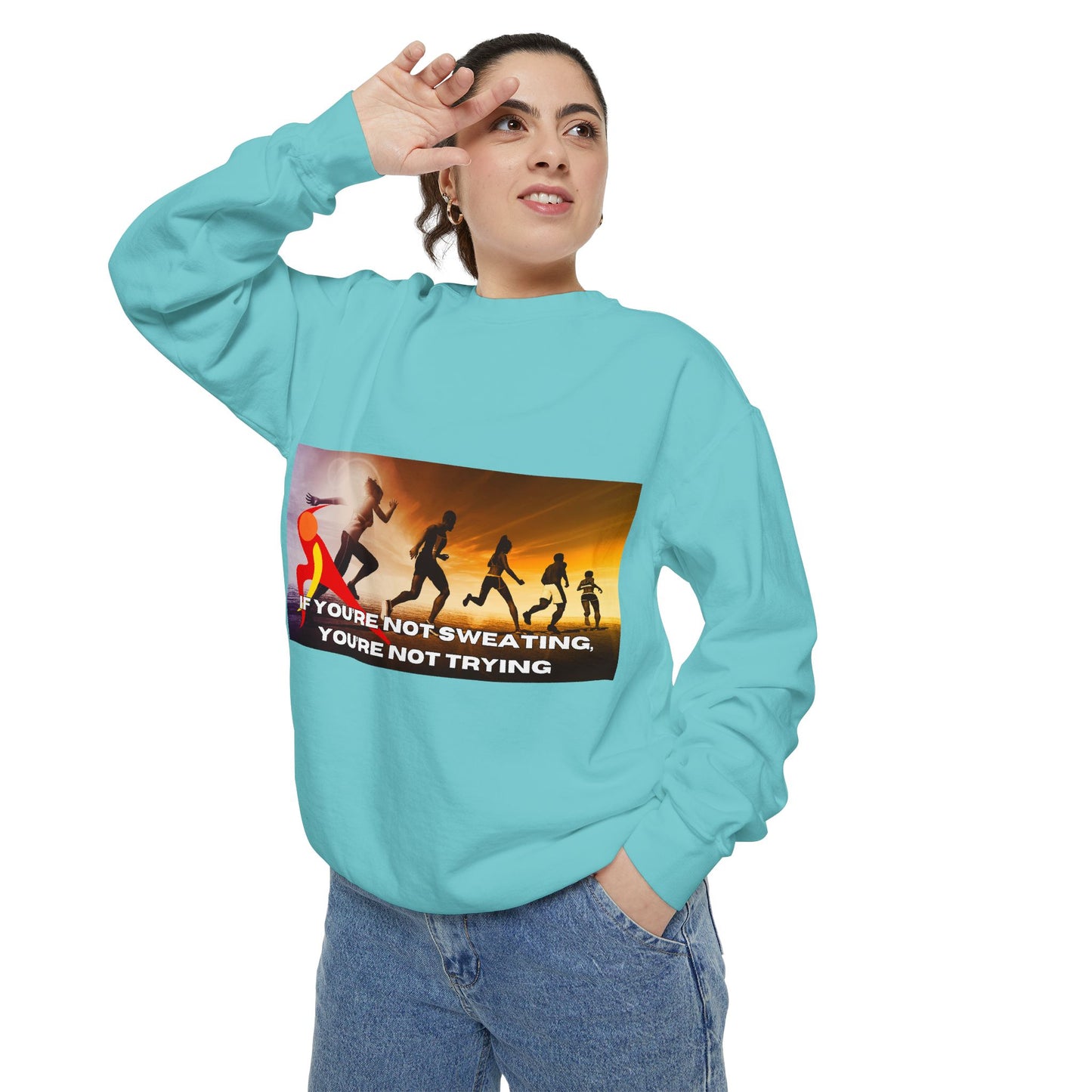 If You’re Not Sweating, You’re Not Trying  - Unisex Garment-Dyed Sweatshirt