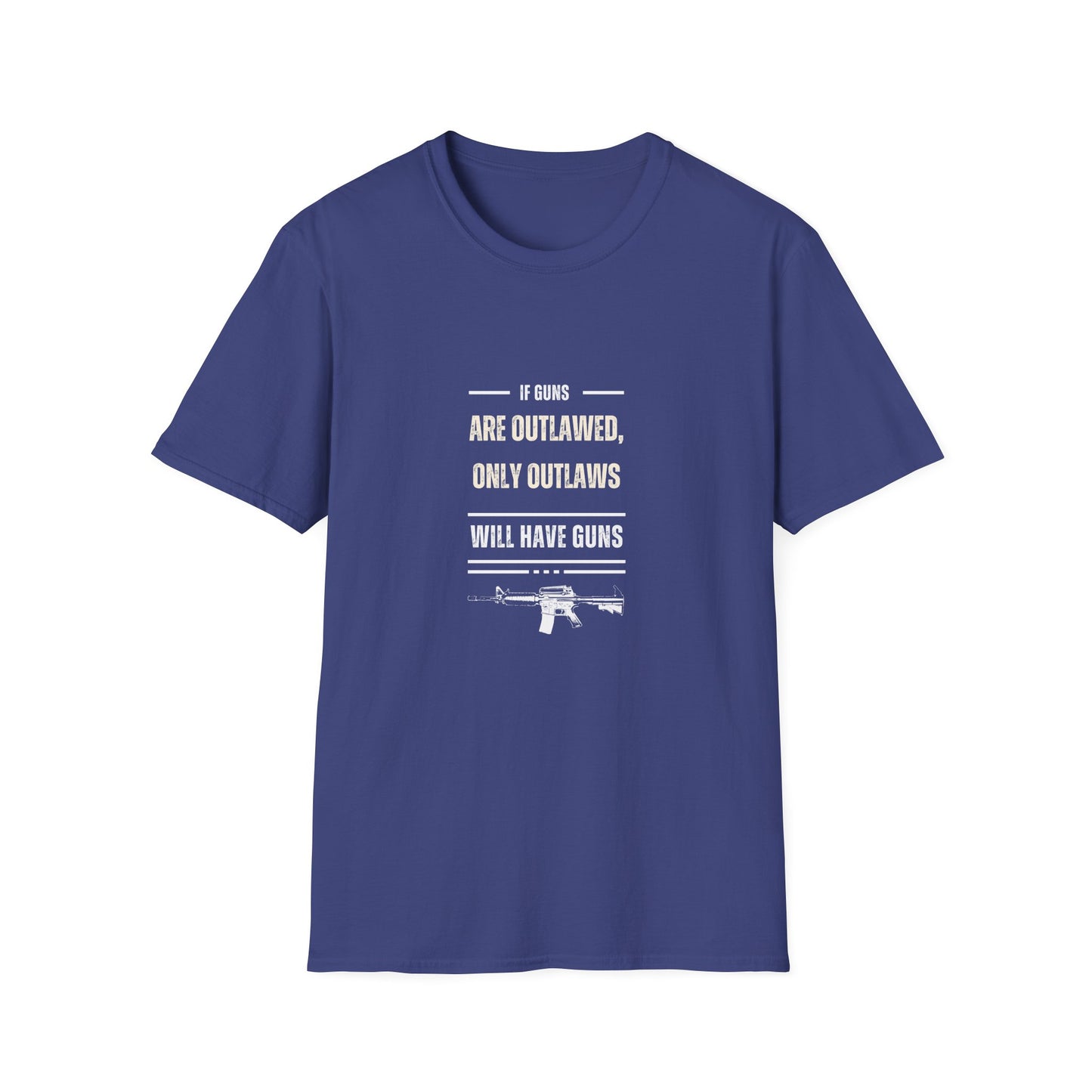 If Guns Are Outlawed, Only Outlaws Will Have Guns - Unisex Softstyle T-Shirt