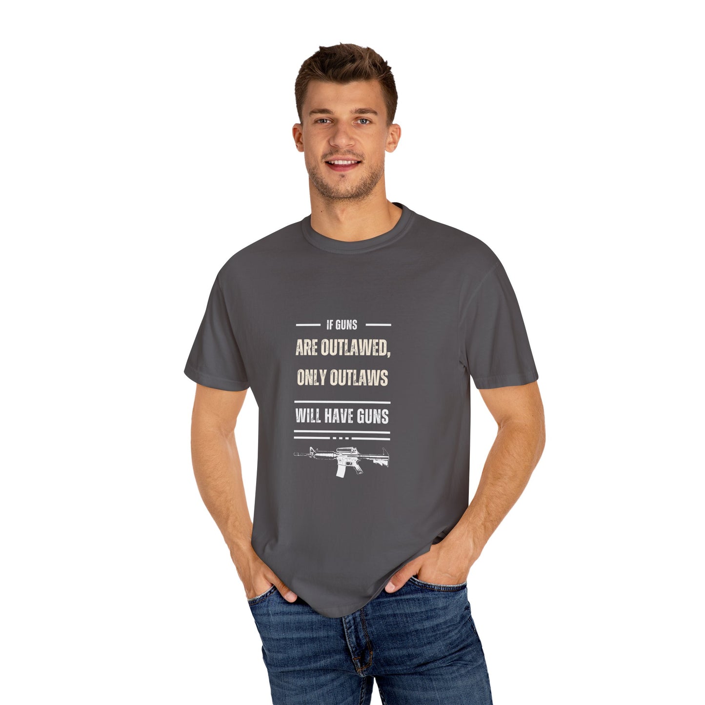 If Guns Are Outlawed, Only Outlaws Will Have Guns - Unisex Garment-Dyed T-shirt